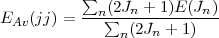            sum 
          --n(2Jn-+-1)E(Jn)-
EAv(jj) =     sum n(2Jn + 1)
