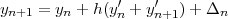               '    '
yn+1 = yn + h(yn + yn+1)+ Dn
